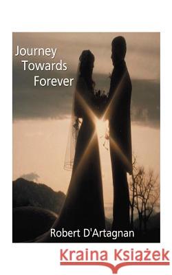 Journey Towards Forever Robert D'Artagnan 9781585006731 Authorhouse - książka