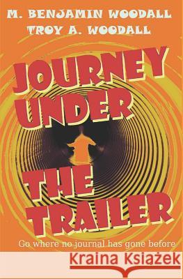 Journey Under the Trailer Troy Woodall M. Benjamin Woodall 9781092600644 Independently Published - książka