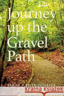 Journey Up The Gravel Path O'Brien-Peterson, Denise 9781499547924 Createspace - książka