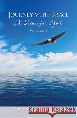 Journey with Grace; A Voice for God, Volume 1 Theresa D Hammonds 9781545601808 Xulon Press - książka