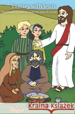 Journey With Jesus: The Gospel as seen through the eyes of a child. Patti Dansereau 9780995958265 Washer Women Publishing - książka