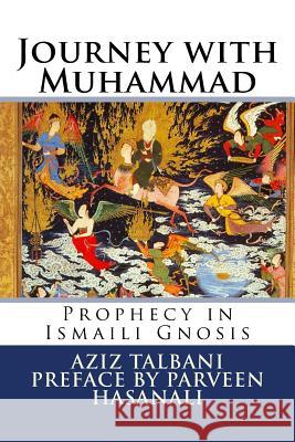 Journey with Muhammad: Prophecy in Ismaili Gnosis Aziz Talbani 9781536866599 Createspace Independent Publishing Platform - książka