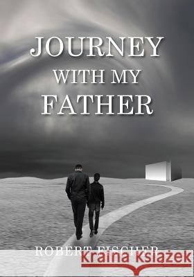 Journey With My Father Fischer, Robert L. 9780997538502 Rlfischer_books - książka