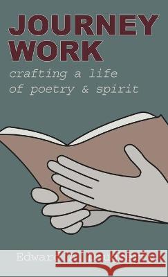 Journey Work: Crafting a Life of Poetry and Spirit Edward A Dougherty 9781627203272 Loyola College/Apprentice House - książka
