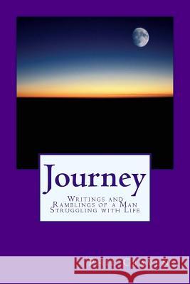 Journey: Writings and Ramblings of a Man Struggling with Life Phil Cravens 9781481997768 Createspace - książka