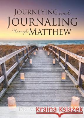 Journeying and Journaling through Matthew Dr Mary Frances 9781662839627 Xulon Press - książka