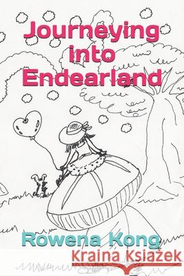 Journeying into Endearland Rowena Kong 9781797748641 Independently Published - książka