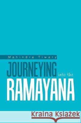 Journeying into the Ramayana Mahindra Tiwary 9781984540355 Xlibris Us - książka