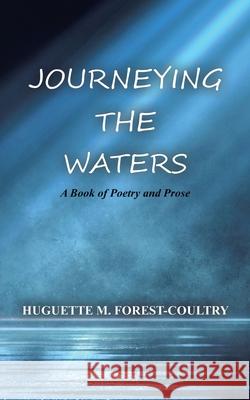 Journeying the Waters: A Book of Poetry and Prose Huguette M. Forest-Coultry 9780228805311 Tellwell Talent - książka