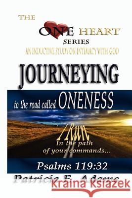 Journeying to the Road Called Oneness: To Regain My Original Position Of Oneness And Intimacy With God Adams, Patricia E. 9780970097613 Shekinah Publishing House - książka