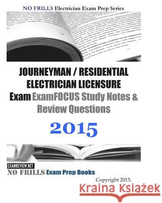 JOURNEYMAN / RESIDENTIAL ELECTRICIAN LICENSURE Exam ExamFOCUS Study Notes & Review Questions 2015 Examreview 9781508825883 Createspace Independent Publishing Platform - książka