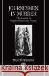 Journeymen in Murder: The Assassin in English Renaissance Drama Wiggins, Martin 9780198112280 Oxford University Press, USA