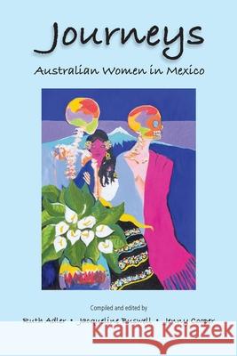 Journeys Australian Women in Mexico Ruth Adler Jacqueline Buswell Jenny Cooper 9780648230588 Riverton Press - książka