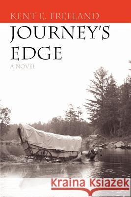 Journey's Edge Kent E. Freeland 9780595439652 iUniverse - książka