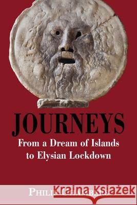 Journeys: From a Dream of Islands to Elysian Lockdown Philip Chambers 9781913460457 Cloister House Press - książka