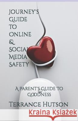 Journey's Guide to Online & Social Media Safety: A Parent's Guide To Goodness Journey Hutson Terrance Hutson 9781736793756 Linestolife.Com, LLC - książka