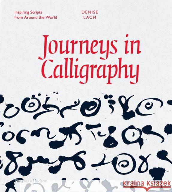 Journeys in Calligraphy: Inspiring Scripts from Around the World Denise Lach 9780500518199 THAMES & HUDSON - książka