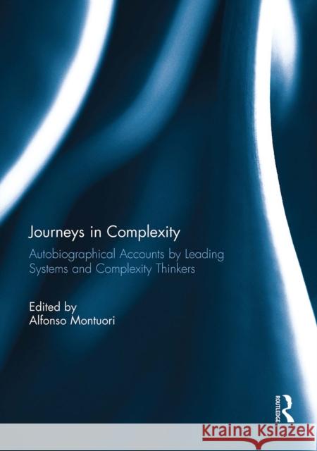 Journeys in Complexity: Autobiographical Accounts by Leading Systems and Complexity Thinkers Alfonso Montuori 9781032927084 Routledge - książka