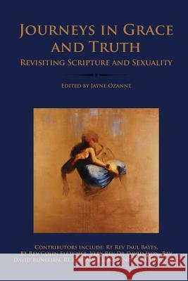 Journeys in Grace and Truth: Revisiting Scripture and Sexuality Jayne Ozanne 9780993294242 Ekklesia - książka