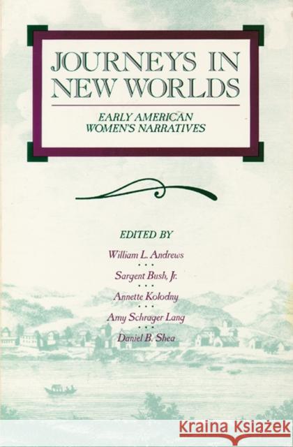 Journeys in New Worlds: Early American Women's Narratives Andrews, William L. 9780299125844 University of Wisconsin Press - książka