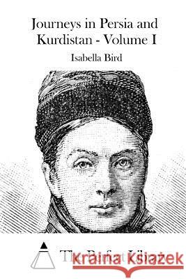 Journeys in Persia and Kurdistan - Volume I Isabella Bird The Perfect Library 9781519613059 Createspace Independent Publishing Platform - książka