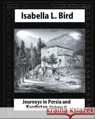 Journeys in Persia and Kurdistan-Volume II (Illustrated), by Isabella L. Bird Isabella L. Bird 9781530879960 Createspace Independent Publishing Platform - książka