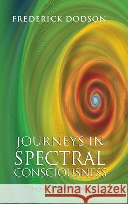 Journeys in Spectral Consciousness Frederick Dodson 9781008986879 Lulu.com - książka