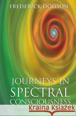 Journeys in Spectral Consciousness: Levels of Energy Book II Frederick Dodson 9781479119516 Createspace - książka