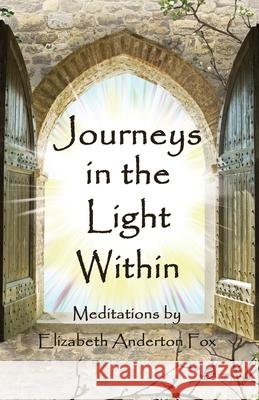 Journeys in the Light Within: Meditations by Elizabeth Anderton Fox Elizabeth Anderston Fox 9781912241163 Megalithica Books - książka