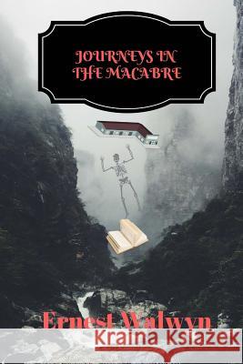 Journeys in the Macabre Ernest Walwyn 9781718830455 Createspace Independent Publishing Platform - książka