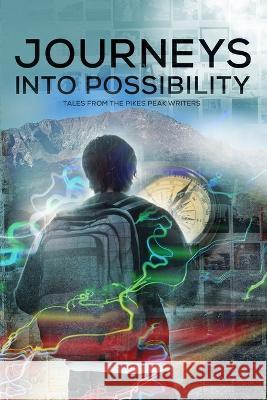 Journeys into Possibility: Tales from the Pikes Peak Writers April Benson Robert Spiller Jean Alfieri 9781736422922 Pikes Peak Writers - książka