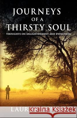 Journeys of a Thirsty Soul: Thoughts on Enlightenment and Evolution Lauren Young 9781475230383 Createspace - książka
