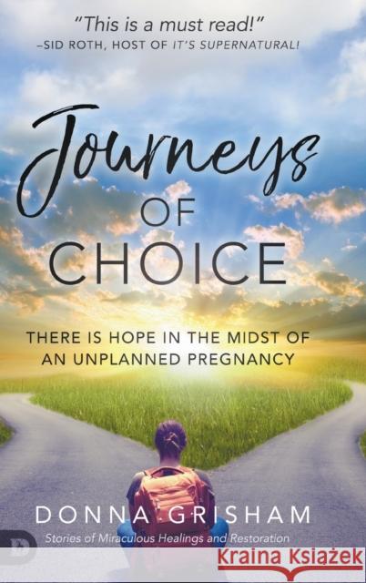 Journeys of Choice: There is Hope in the Midst of an Unplanned Pregnancy Donna Grisham, Rebecca Greenwood 9780768458671 Destiny Image Incorporated - książka