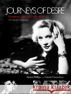 Journeys of Desire: European Actors in Hollywood - A Critical Companion Alastair Phillips 9781844571246  - książka