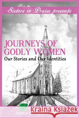 Journeys of Godly Women: Our Stories and Our Identities Jessica Robinson Ruth Naomi Mitchell Keturah Morris 9780996172202 Expected End Entertainment - książka