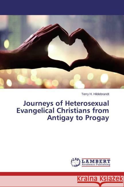 Journeys of Heterosexual Evangelical Christians from Antigay to Progay Hildebrandt, Terry H. 9783659400490 LAP Lambert Academic Publishing - książka