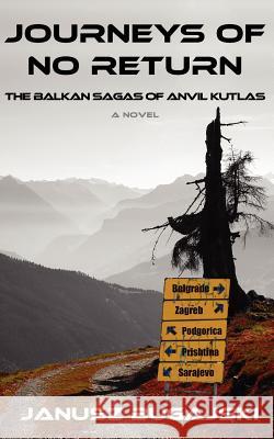 Journeys of No Return: The Balkan Sagas of Anvil Kutlas Janusz Bugajski 9781466308992 Createspace - książka