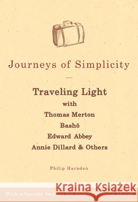 Journeys of Simplicity: Traveling Light with Thomas Merton, Bashō, Edward Abbey, Annie Dillard & Others Harnden, Philip 9781594731815 Skylight Paths Publishing - książka