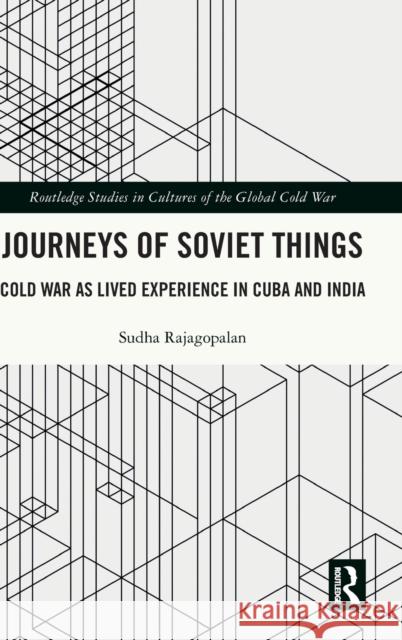 Journeys of Soviet Things: Cold War as Lived Experience in Cuba and India Sudha Rajagopalan 9780367686574 Routledge - książka