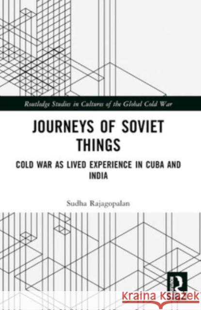 Journeys of Soviet Things: Cold War as Lived Experience in Cuba and India Sudha Rajagopalan 9780367686666 Routledge - książka