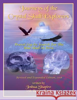 Journeys of the Crystal Skull Explorers: Travel Log #2: Search for the Blue Skull in Peru Katrina Head Joshua Shapiro 9781722817022 Createspace Independent Publishing Platform - książka
