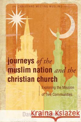 Journeys of the Muslim Nation and the Christian Church: Exploring the Mission of Two Communities David W. Shenk 9780836192520 Herald Press - książka