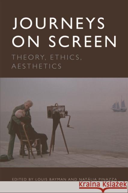 Journeys on Screen: Theory, Ethics, Aesthetics Louis Bayman Natalia Pinazza 9781474421836 Edinburgh University Press - książka
