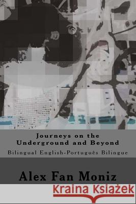 Journeys on the Underground and Beyond: Bilingual English-Portuguese Bilingue Alex Fa 9781517343491 Createspace Independent Publishing Platform - książka
