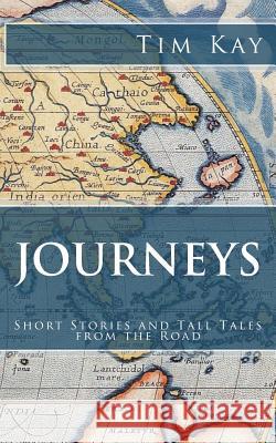 Journeys: Short Stories and Tall Tales from the Road Tim Kay 9781718719118 Createspace Independent Publishing Platform - książka