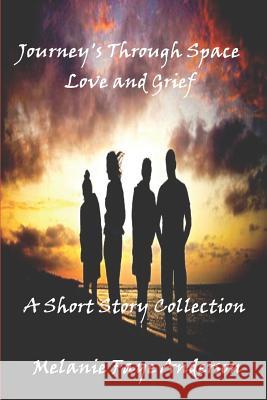 Journeys Through Space, Love and Grief: A Short Story Collection Wanda Anderson Melanie Faye Anderson 9781983385964 Independently Published - książka