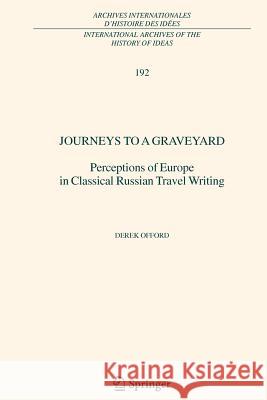 Journeys to a Graveyard: Perceptions of Europe in Classical Russian Travel Writing Offord, Derek 9789048169948 Not Avail - książka