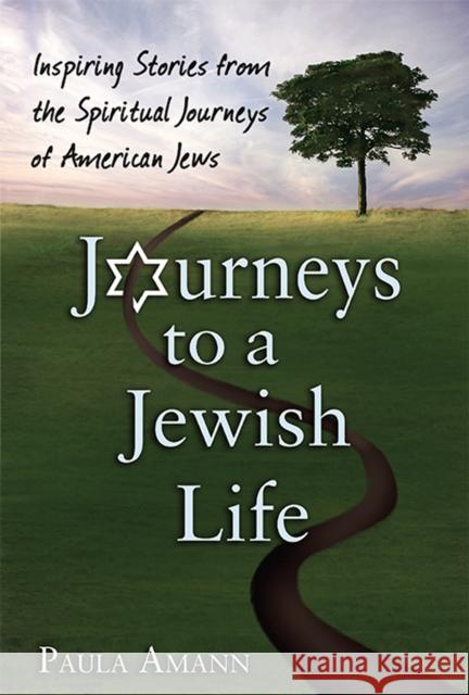 Journeys to a Jewish Life: Inspiring Stories from the Spiritual Journeys of American Jews Paula Amann 9781683361596 Jewish Lights Publishing - książka