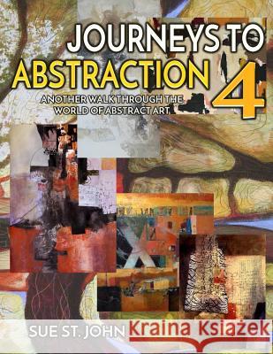 Journeys To Abstraction 4: Another Walk Through The World Of Abstract Art Sue S 9781543170863 Createspace Independent Publishing Platform - książka