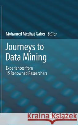 Journeys to Data Mining: Experiences from 15 Renowned Researchers Gaber, Mohamed Medhat 9783642280467 Springer - książka